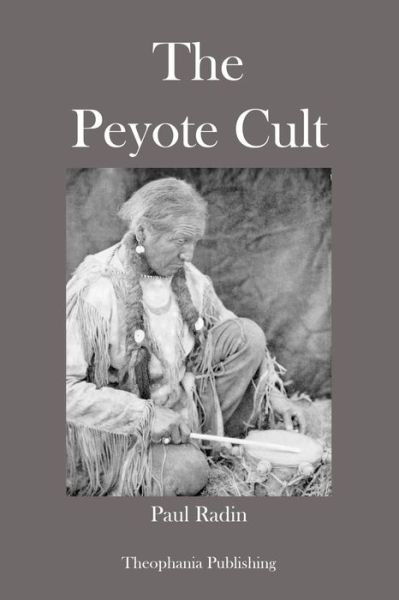 The Peyote Cult - Paul Radin - Books - CreateSpace Independent Publishing Platf - 9781479146604 - August 20, 2012