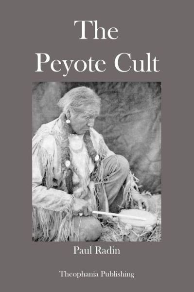 The Peyote Cult - Paul Radin - Bøker - CreateSpace Independent Publishing Platf - 9781479146604 - 20. august 2012