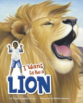 Cover for Thomas Kingsley Troupe · I Want to Be a Lion (Hardcover Book) (2015)