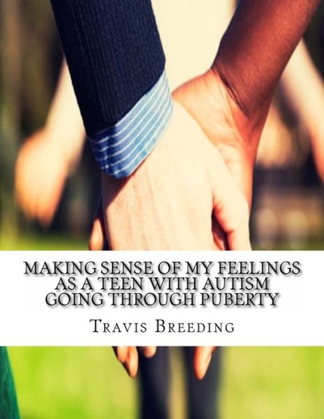 Cover for Travis Breeding · Making Sense of My Feelings As a Teen with Autism Going Through Puberty (Paperback Book) (2012)