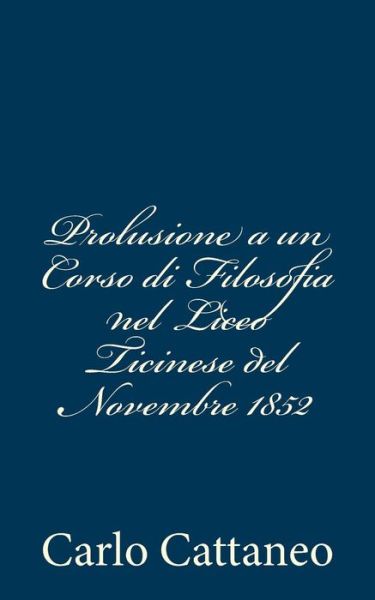 Cover for Carlo Cattaneo · Prolusione a Un Corso Di Filosofia Nel Liceo Ticinese Del Novembre 1852 (Pocketbok) (2012)