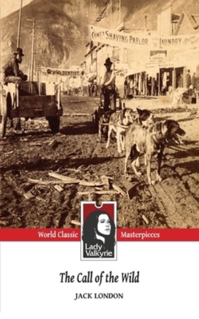 The Call of the Wild (Lady Valkyrie Classics) - Jack London - Böcker - Createspace Independent Publishing Platf - 9781481886604 - 2013