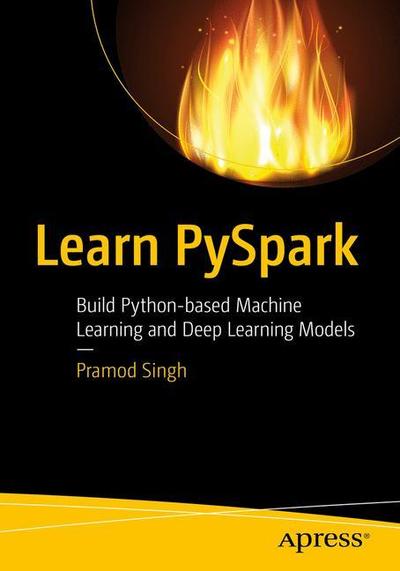 Cover for Pramod Singh · Learn PySpark: Build Python-based Machine Learning and Deep Learning Models (Paperback Book) [1st edition] (2019)