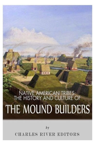 Cover for Charles River Editors · Native American Tribes: the History and Culture of the Mound Builders (Paperback Bog) (2013)
