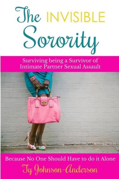 Cover for Ty R Johnson-anderson · The Invisible Sorority: Surviving Being a Survivor of Intimate Partner Sexual Assault (Paperback Bog) (2013)