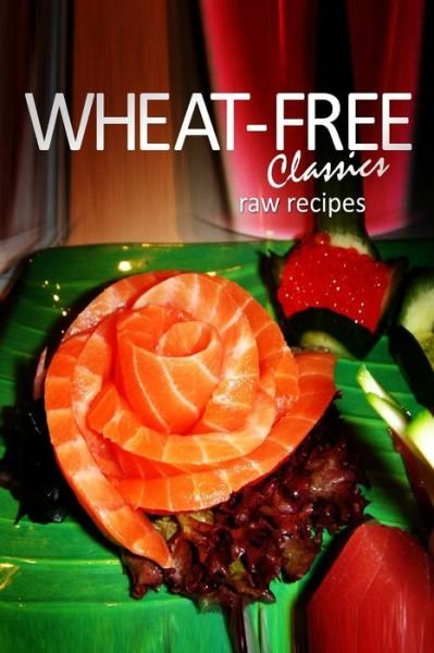 Cover for Wheat-free Classics Books · Wheat-free Classics - Raw Recipes (Paperback Book) (2013)