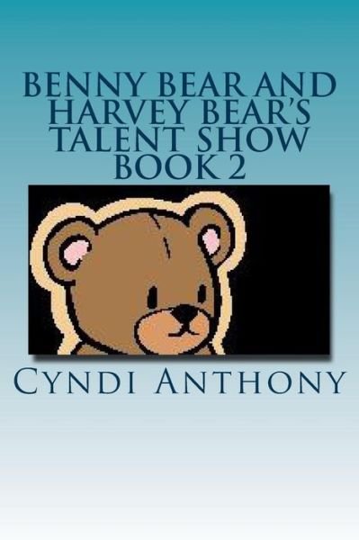 Cover for Cyndi C Anthony · Benny Bear and Harvey Bear's Talent Show: Book 2 Benny Bear Series (Pocketbok) (2014)