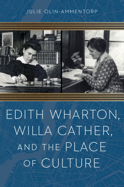 Cover for Julie Olin-Ammentorp · Edith Wharton, Willa Cather, and the Place of Culture (Paperback Book) (2025)