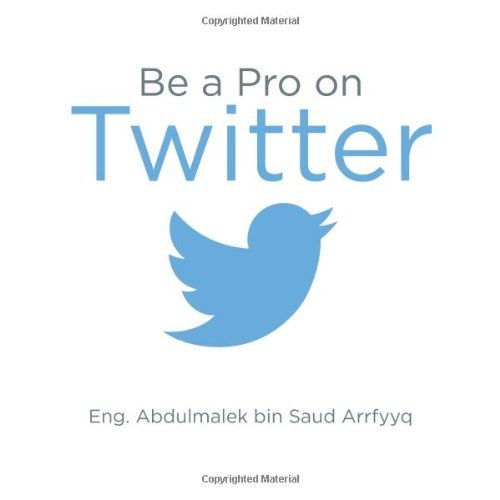 Cover for Eng. Abdulmalek Bin Saud Arrfyyq · Be a Pro on Twitter (Paperback Book) (2014)