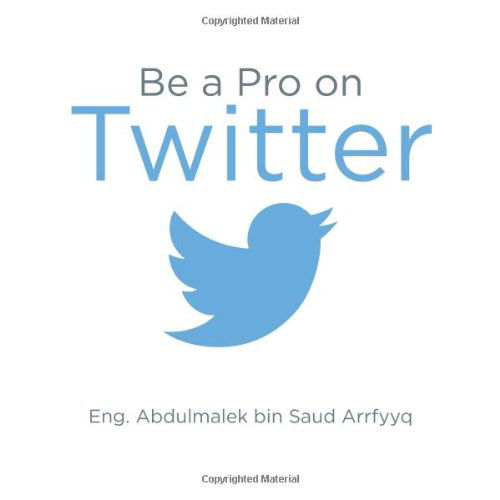 Cover for Eng. Abdulmalek Bin Saud Arrfyyq · Be a Pro on Twitter (Pocketbok) (2014)