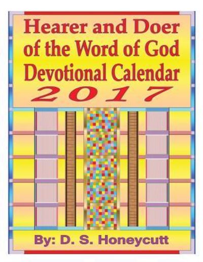 Hearer and Doer of the Word of God Devotional Calendar 2017 - D S Honeycutt - Books - Xulon Press - 9781498480604 - July 23, 2016