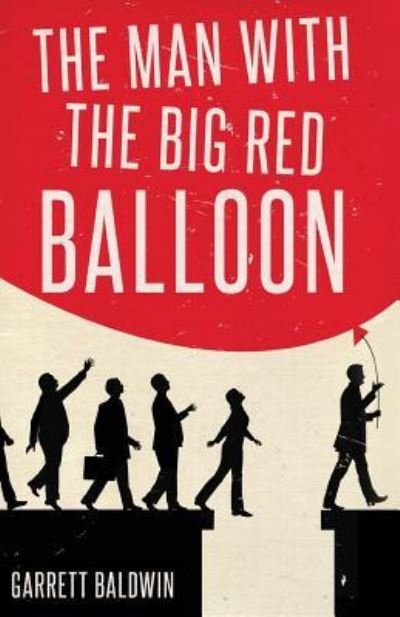 Cover for Garrett Baldwin · The Man with the Big Red Balloon (Paperback Book) (2016)