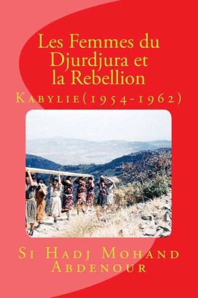 Cover for Si Hadj Mohand Abdenour · Les Femmes Du Djurdjura et La Rebellion: Kabylie en Guerre (1954-1962) (Paperback Book) (2014)
