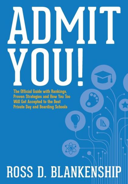 Cover for Ross D Blankenship · Admit You!: the Official Guide with Rankings, Proven Strategies and How You Too Will Get Accepted to the Best Private Day and Boar (Paperback Book) (2014)