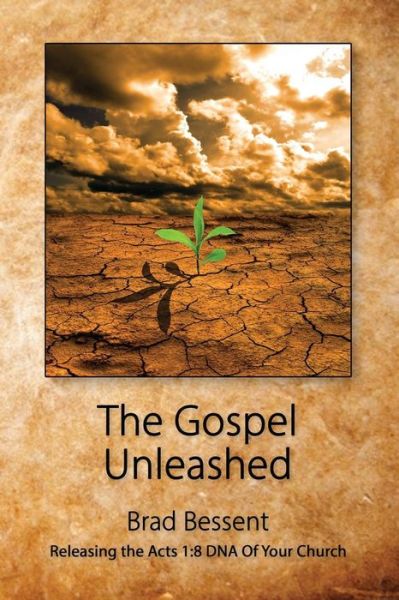 Cover for Brad Bessent · The Gospel Unleashed: Releasing the Acts 1:8 Dna of Your Church (Taschenbuch) (2014)