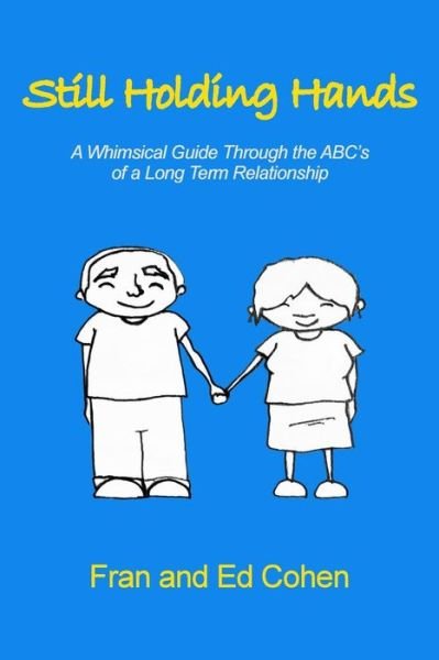 Still Holding Hands: a Whimsical Guide Through the Abc's of a Long Term Relationship - Cohen, Fran and Ed - Livros - Createspace - 9781500743604 - 13 de outubro de 2014