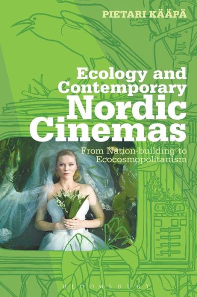 Cover for Kaapa, Pietari (University of Stirling, UK) · Ecology and Contemporary Nordic Cinemas: From Nation-building to Ecocosmopolitanism (Taschenbuch) (2015)