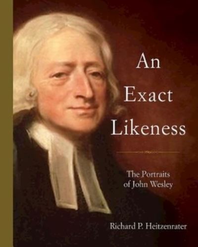 Cover for Richard P. Heitzenrater · An Exact Likeness (Hardcover Book) (2016)