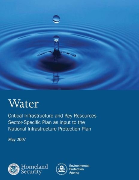 Cover for Environmental Protection Agency · Water: Critical Infrastructure and Key Resources Sector-specific Plan As Input to the National Infrastructure Protection Plan (Paperback Bog) (2014)