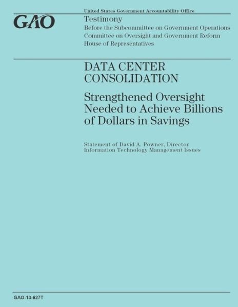 Cover for Government Accountability Office · Data Center Consolidation: Strengthened Oversight Needed to Achieve Billions of Dollars in Savings (Paperback Book) (2014)