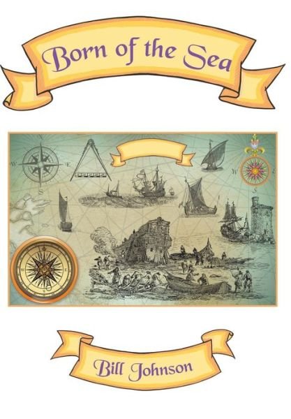 Cover for Bill Johnson · Born of the Sea (Hardcover bog) (2015)