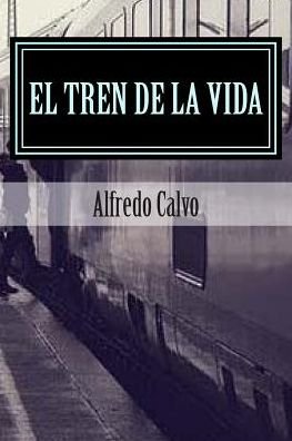 Cover for Alfredo Calvo · El Tren De La Vida: Amores Prohibidos (Paperback Book) (2015)