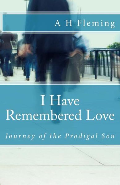 Cover for Ayub H Fleming · I Have Remembered Love: Journey of the Prodigal Son (Paperback Book) (2015)