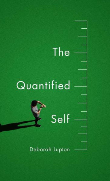 The Quantified Self - Deborah Lupton - Livros - John Wiley and Sons Ltd - 9781509500604 - 25 de março de 2016