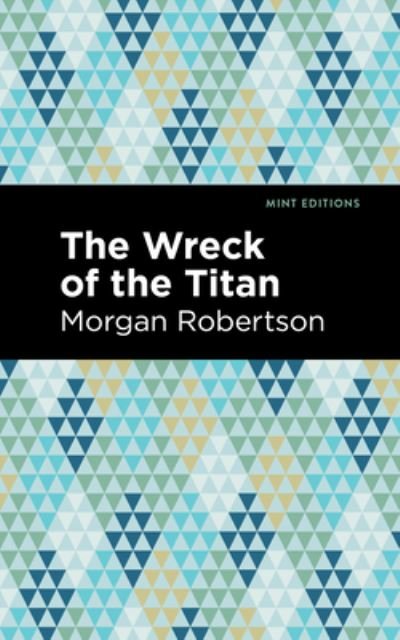 The Wreck of the Titan - Mint Editions - Morgan Robertson - Books - Graphic Arts Books - 9781513204604 - September 23, 2021