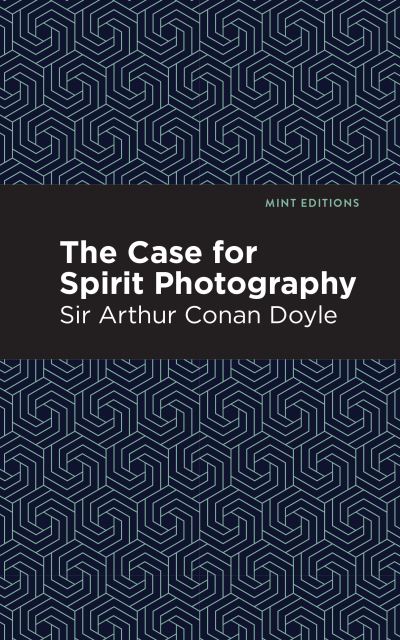 Cover for Doyle, Arthur Conan, Sir · The Case for Spirit Photography - Mint Editions (Innbunden bok) (2020)