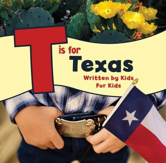 Cover for Worth, Boys and Girls Club of Greater Fort · T is for Texas: Written by Kids for Kids - See-My-State Alphabet Book (Paperback Book) (2019)