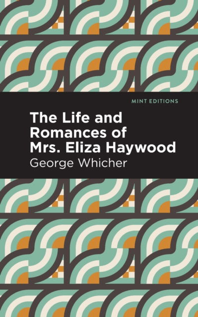 Cover for George Whicher · The Life and Romances of Mrs. Eliza Haywood - Mint Editions (Paperback Book) (2021)