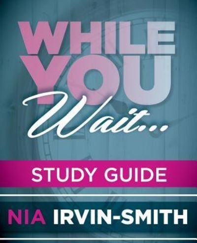 While You Wait... Study Guide - Nia Irvin-Smith - Bøger - Createspace Independent Publishing Platf - 9781514661604 - 2. juli 2015