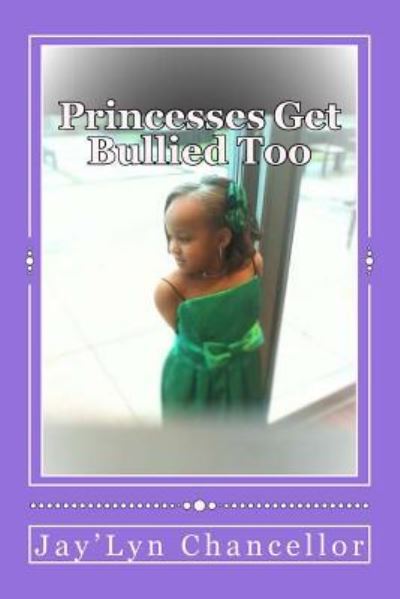 Cover for Jay'lyn D Chancellor · Princesses Get Bullied Too (Paperback Book) (2016)