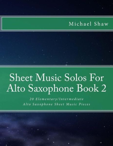 Sheet Music Solos For Alto Saxophone Book 2 - Michael Shaw - Libros - Createspace Independent Publishing Platf - 9781518605604 - 14 de octubre de 2015