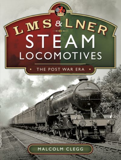 Cover for Malcolm Clegg · L M S &amp; L N E R Steam Locomotives: The Post War Era (Hardcover Book) (2021)