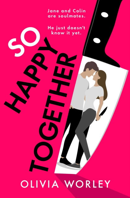 Cover for Olivia Worley · So Happy Together: An unrelentingly twisty, darkly hilarious thriller you won’t be able to put down! (Hardcover Book) (2025)