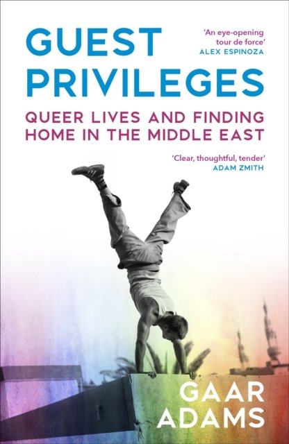 Guest Privileges: Queer Lives and Finding Home in the Middle East - Gaar Adams - Livros - Random House - 9781529933604 - 20 de março de 2025