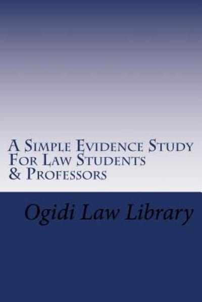Cover for Ogidi Law Library · A Simple Evidence Study For Law Students &amp; Professors (Paperback Book) (2016)