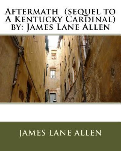 Cover for James Lane Allen · Aftermath (sequel to A Kentucky Cardinal) by (Pocketbok) (2016)