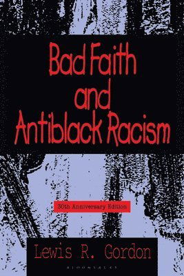 Cover for Gordon, Professor Lewis R. (Professor of Philosophy and Global Affairs) · Bad Faith and Antiblack Racism: 30th Anniversary Edition (Paperback Book) [New edition] (2025)