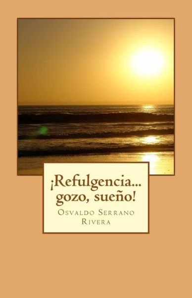 Cover for Osvaldo Serrano Rivera · Refulgencia... Gozo, Sue O! (Pocketbok) (2017)