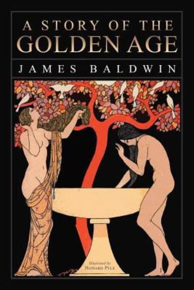A Story of the Golden Age - James Baldwin - Bücher - Createspace Independent Publishing Platf - 9781544121604 - 25. Februar 2017