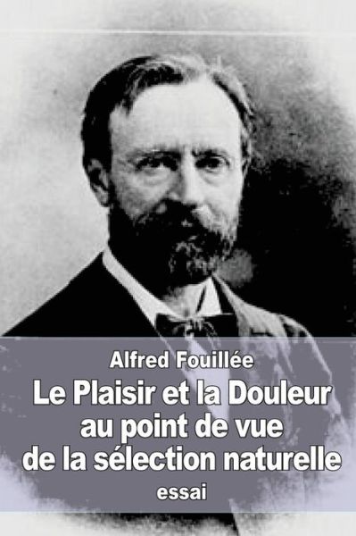 Cover for Alfred Fouillee · Le Plaisir Et La Douleur Au Point de Vue de la S lection Naturelle (Pocketbok) (2017)