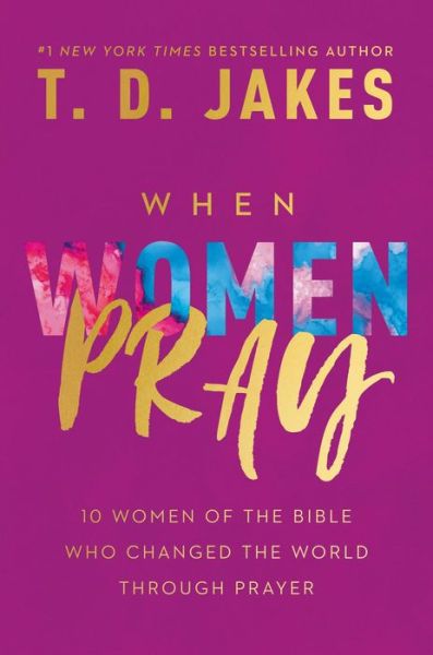 Cover for T. D. Jakes · When Women Pray: 10 Women of the Bible Who Changed the World through Prayer (Hardcover Book) (2020)