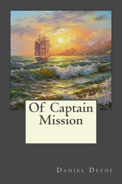 Of Captain Mission - Daniel Defoe - Livros - Createspace Independent Publishing Platf - 9781546750604 - 17 de maio de 2017
