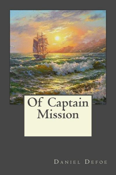 Of Captain Mission - Daniel Defoe - Livres - Createspace Independent Publishing Platf - 9781546750604 - 17 mai 2017