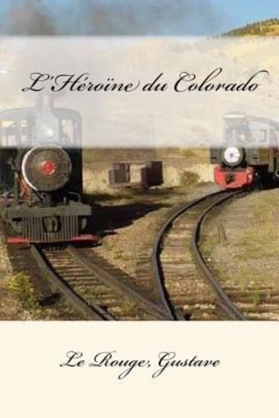Cover for Le Rouge Gustave · L'Heroine du Colorado (Paperback Book) (2017)