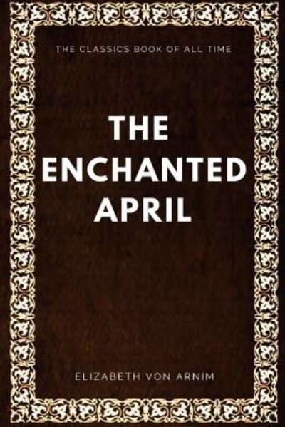 Cover for Elizabeth Von Arnim · The Enchanted April (Taschenbuch) (2017)