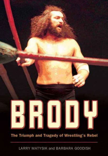 Larry Matysik · Brody: The Triumph and Tragedy of Wrestling's Rebel (Paperback Book) (2007)